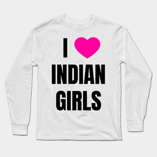 I Love Indian Girls Long Sleeve T-Shirt by QCult